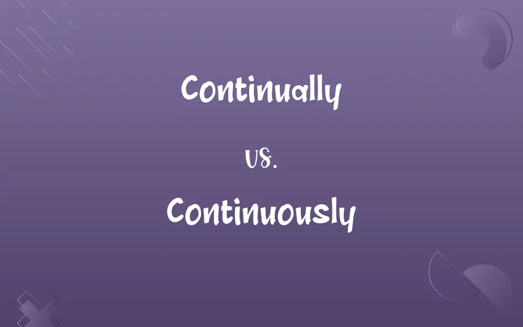 Continually vs. Continuously