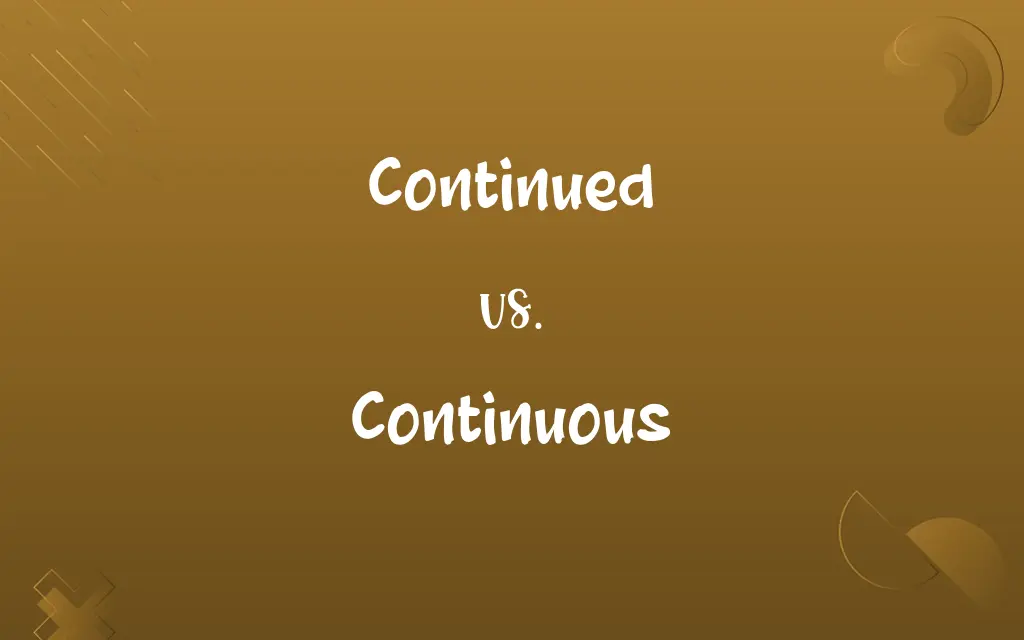 Continued vs. Continuous
