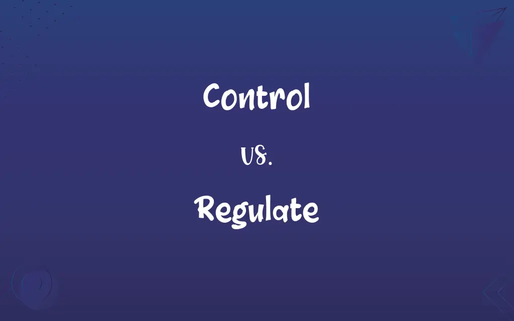 Control vs. Regulate