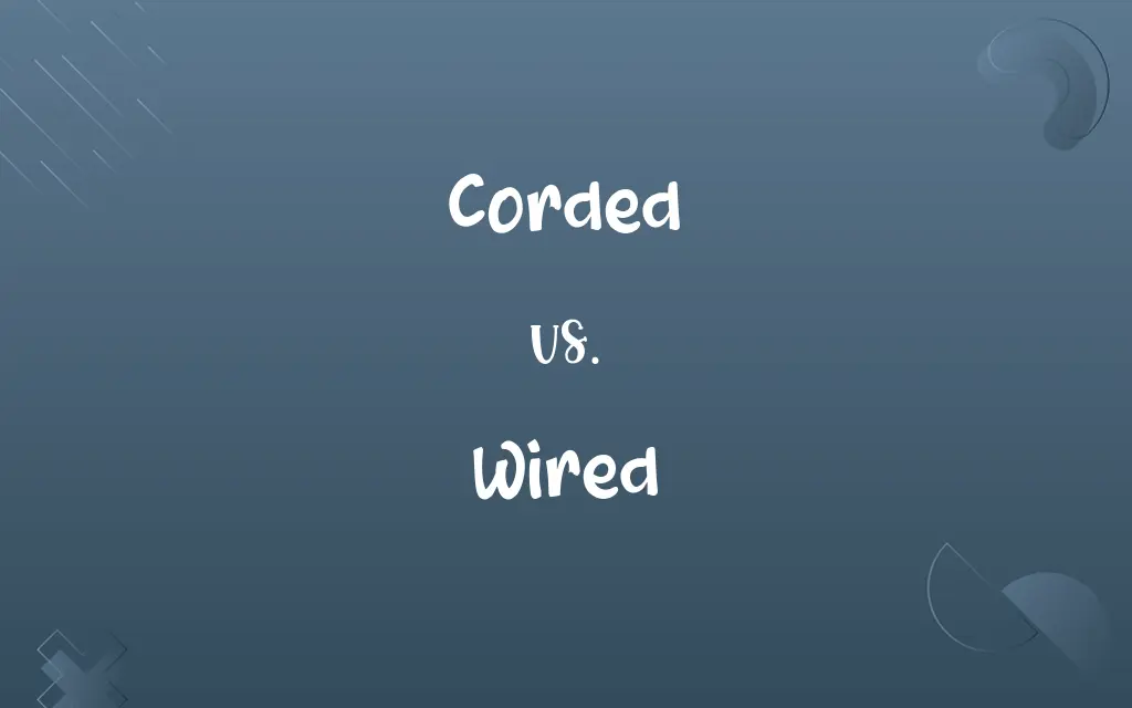 Corded vs. Wired