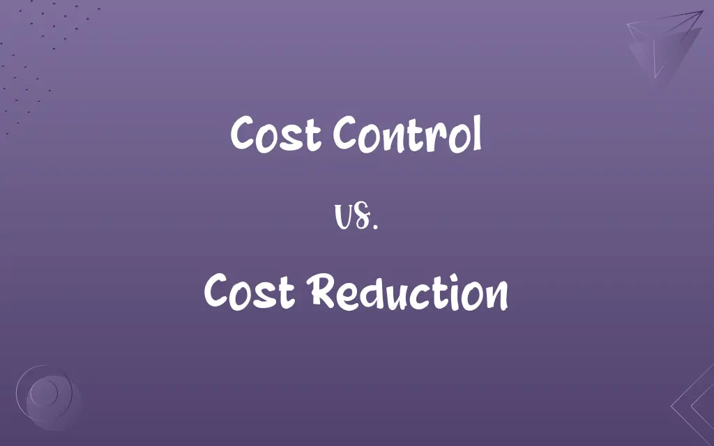 Cost Control vs. Cost Reduction