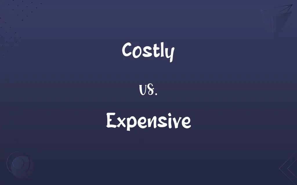 Costly vs. Expensive