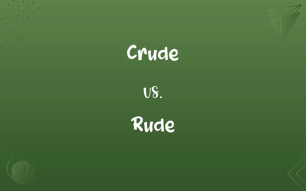 Crude vs. Rude