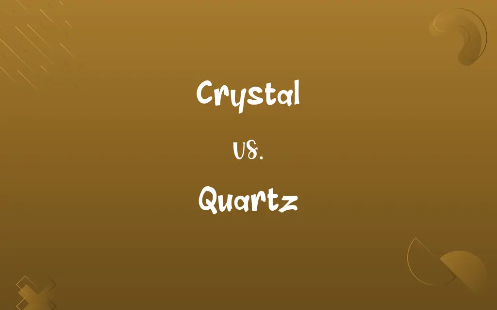 Crystal vs. Quartz