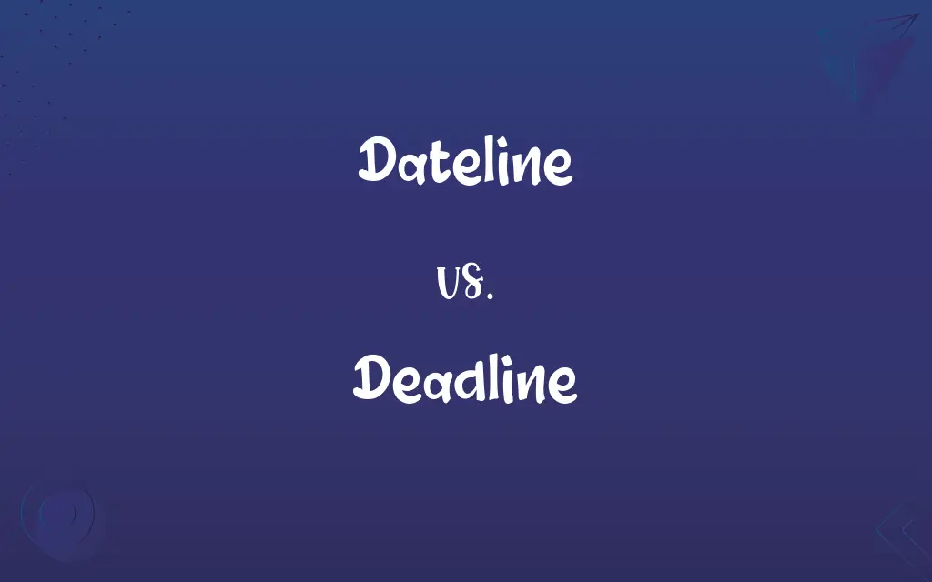 Dateline vs. Deadline