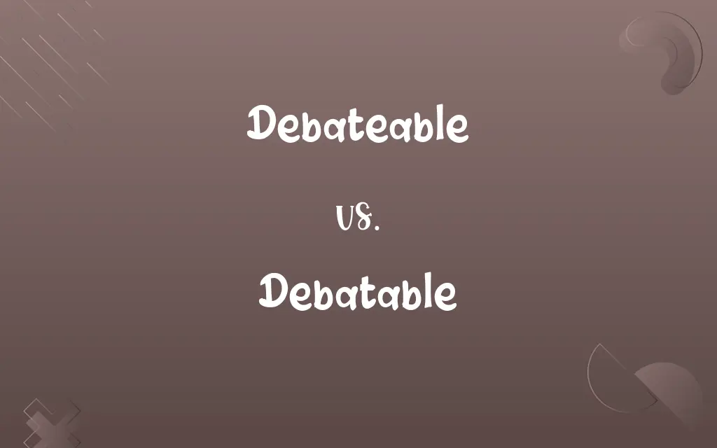 Debateable vs. Debatable