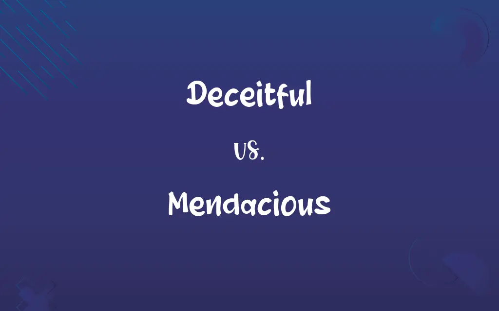 Deceitful vs. Mendacious