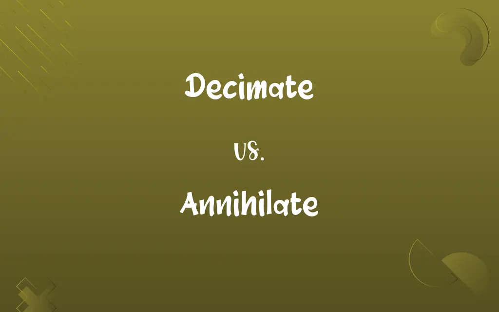 Decimate vs. Annihilate