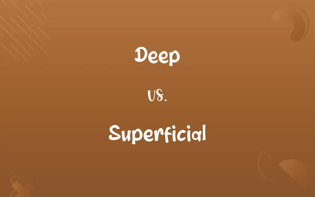 Deep vs. Superficial