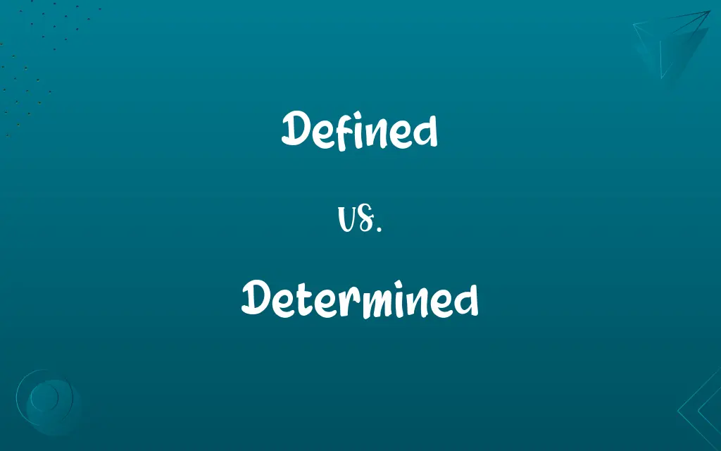 Defined vs. Determined