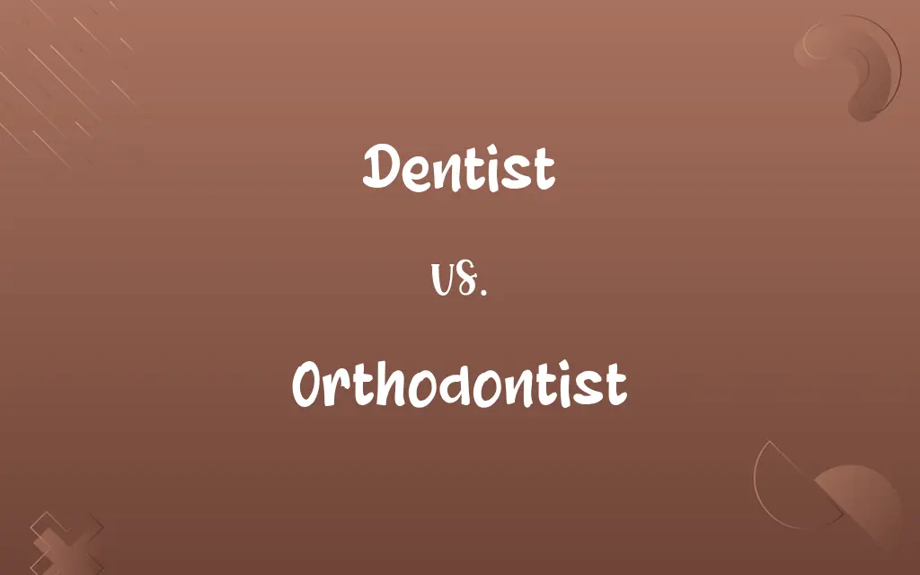Dentist vs. Orthodontist