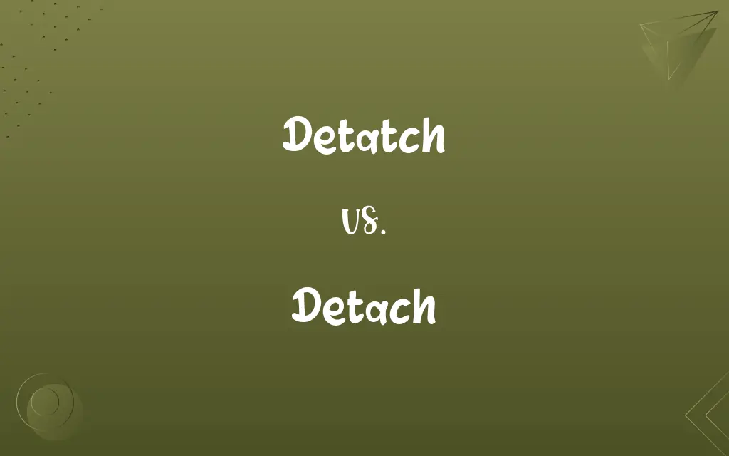 Detatch vs. Detach