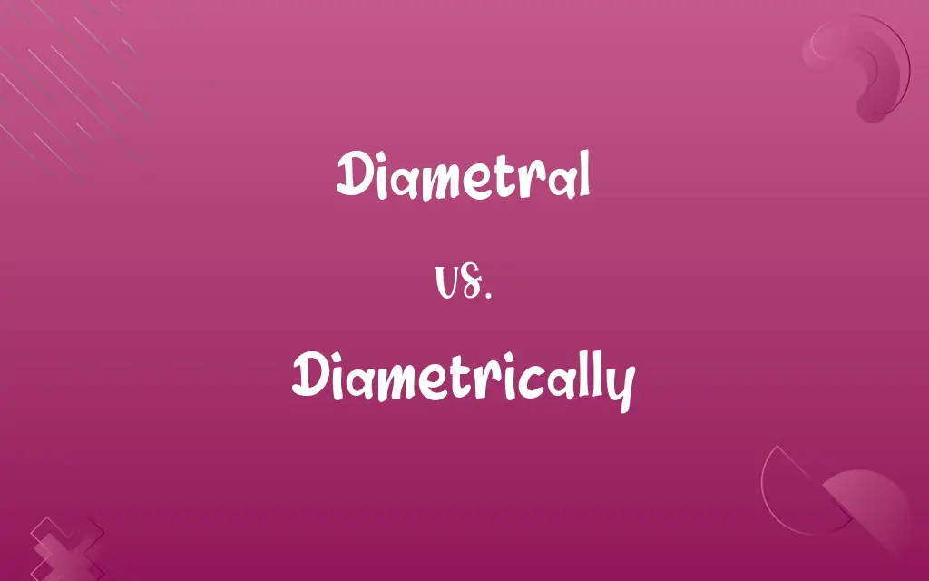 Diametral vs. Diametrically