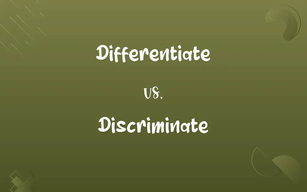 Differentiate vs. Discriminate