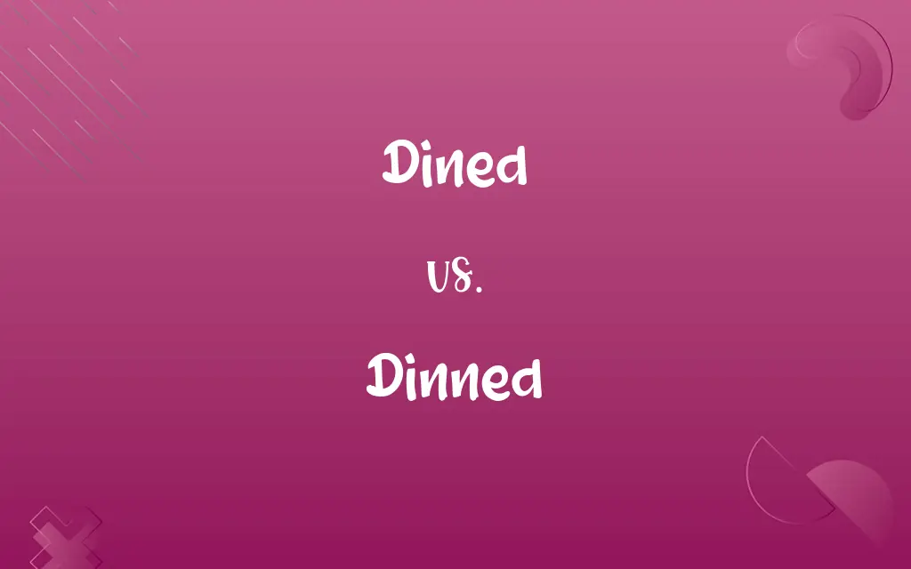 Dined vs. Dinned