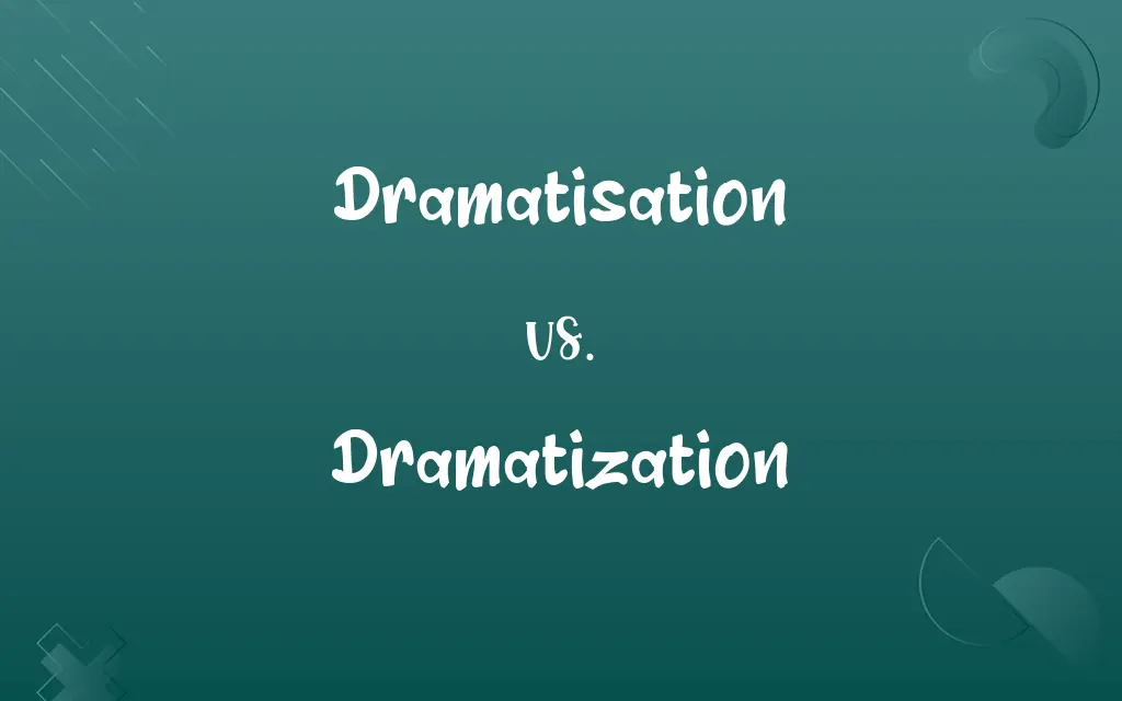 Dramatisation vs. Dramatization