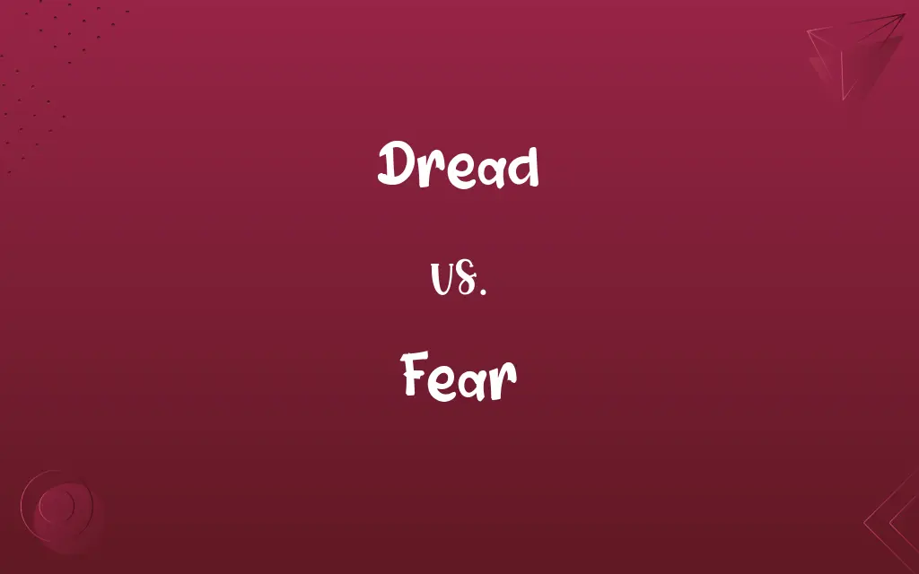 Dread vs. Fear