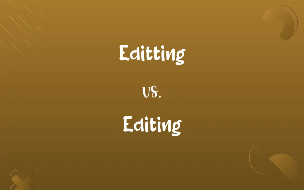 Editting vs. Editing