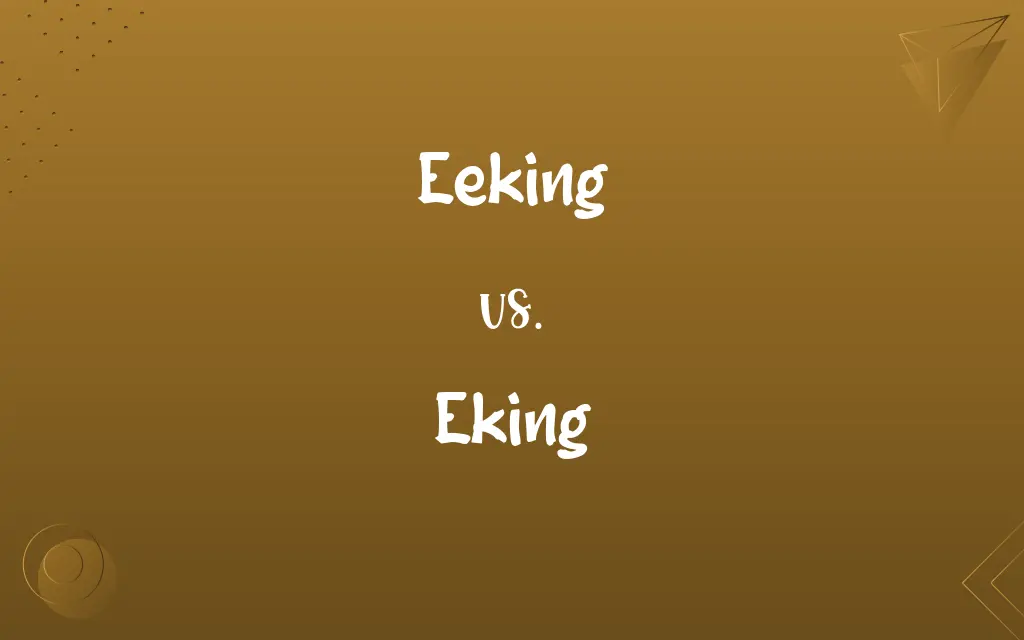 Eeking vs. Eking