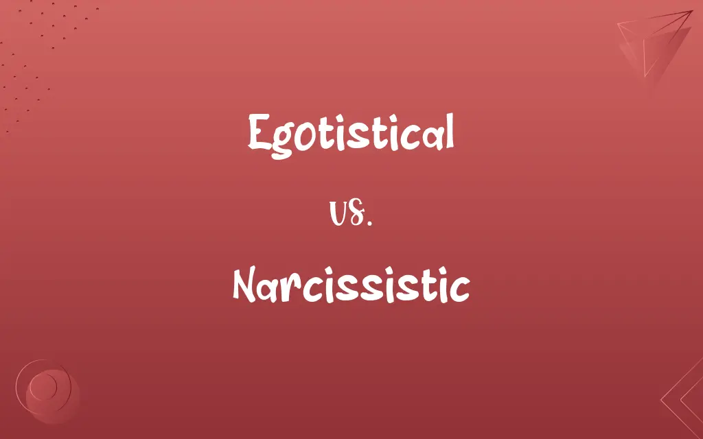 Egotistical vs. Narcissistic