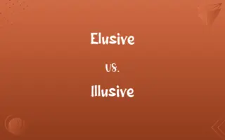 Elusive vs. Illusive