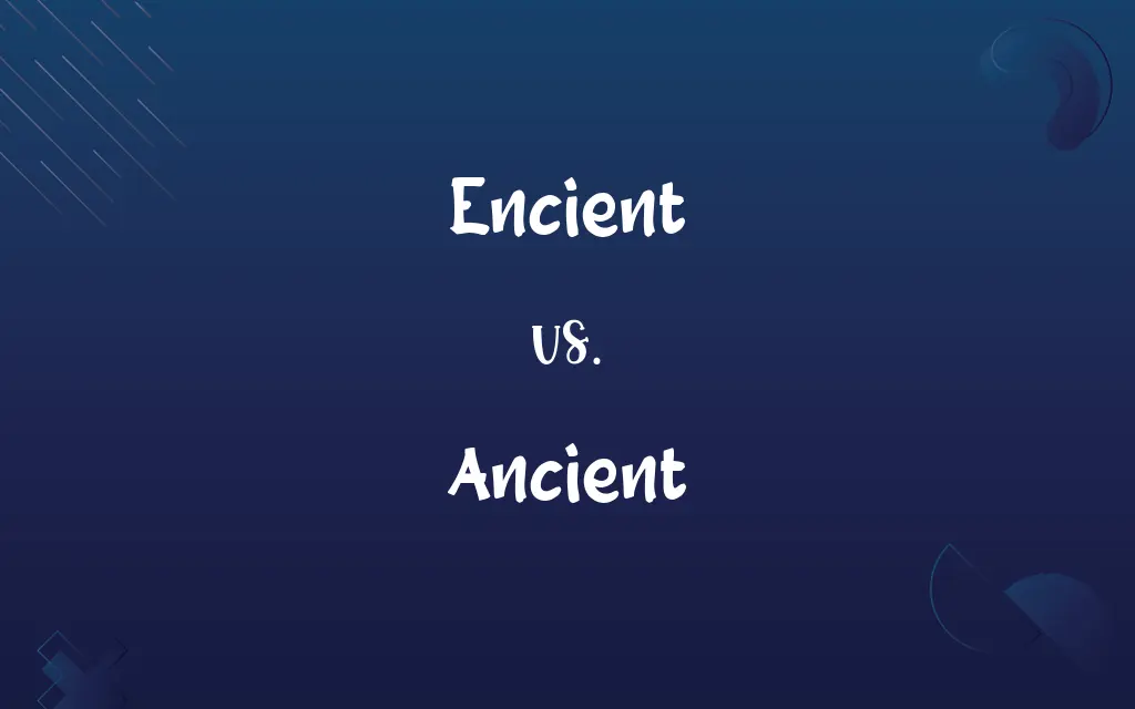 Encient vs. Ancient