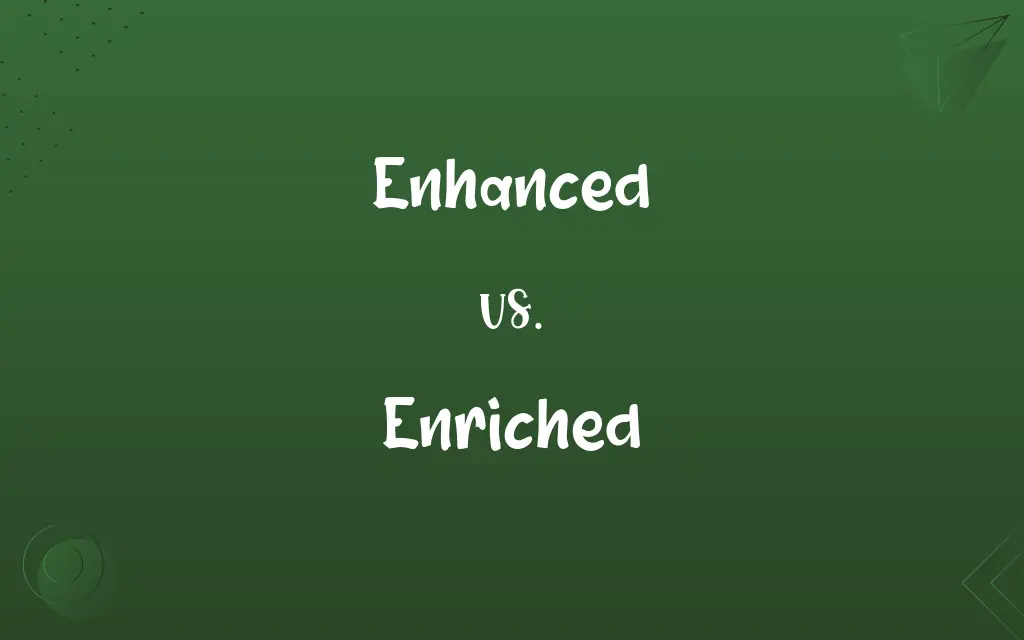 Enhanced vs. Enriched