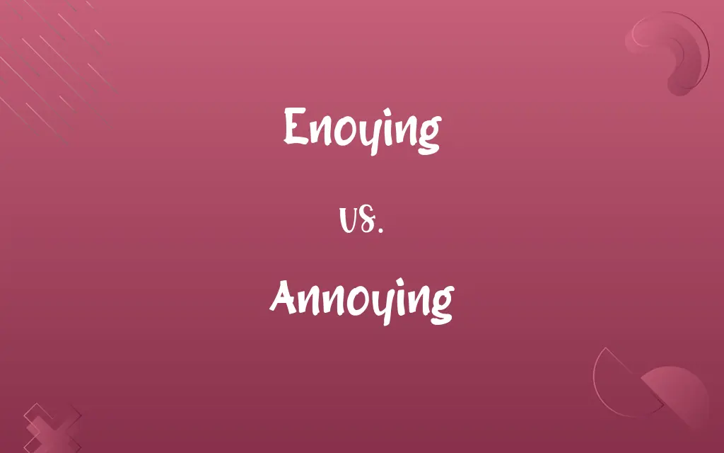 Enoying vs. Annoying