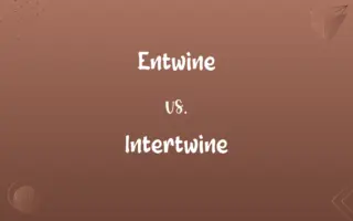 Entwine vs. Intertwine