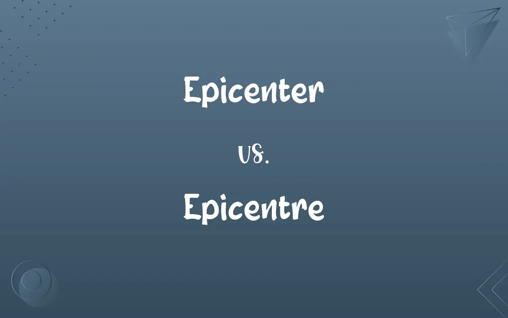 Epicenter vs. Epicentre