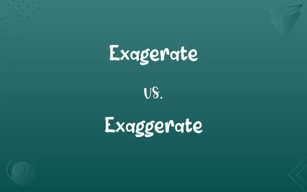 Exagerate vs. Exaggerate