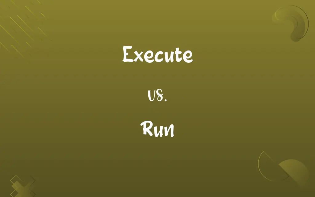 Execute vs. Run