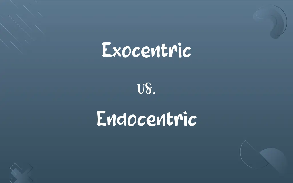 Exocentric vs. Endocentric
