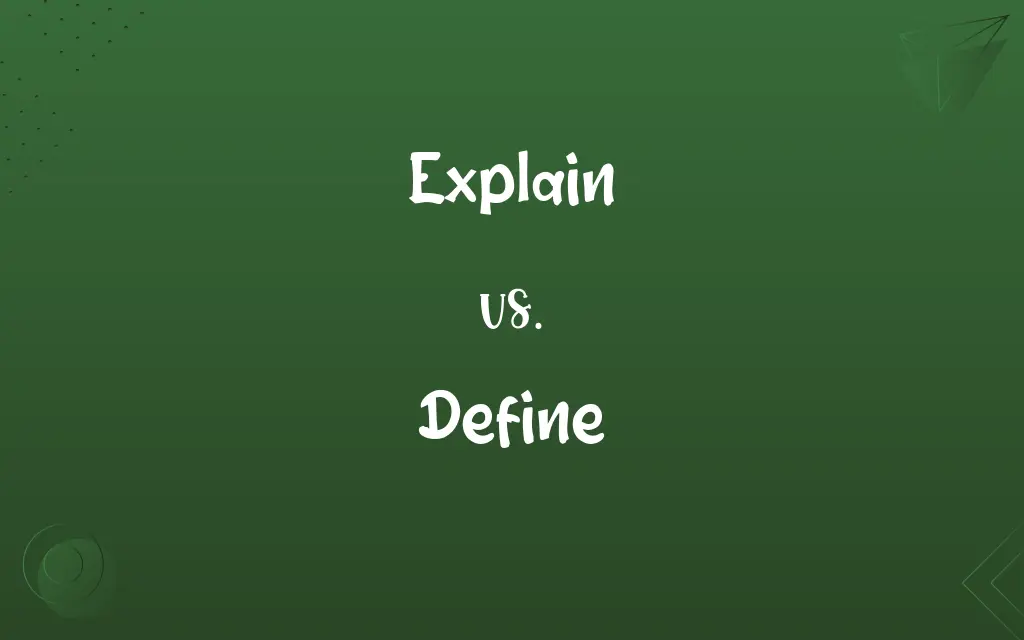 Explain vs. Define