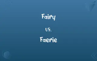 Fairy vs. Faerie