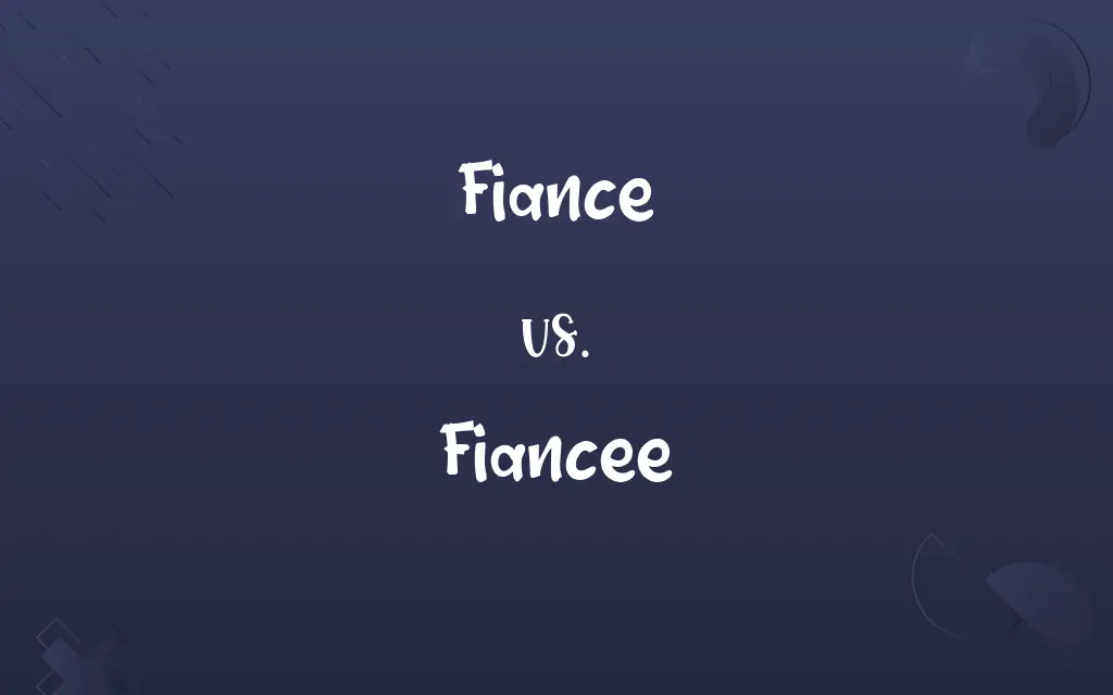 Fiance vs. Fiancee