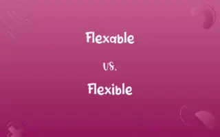 Flexable vs. Flexible