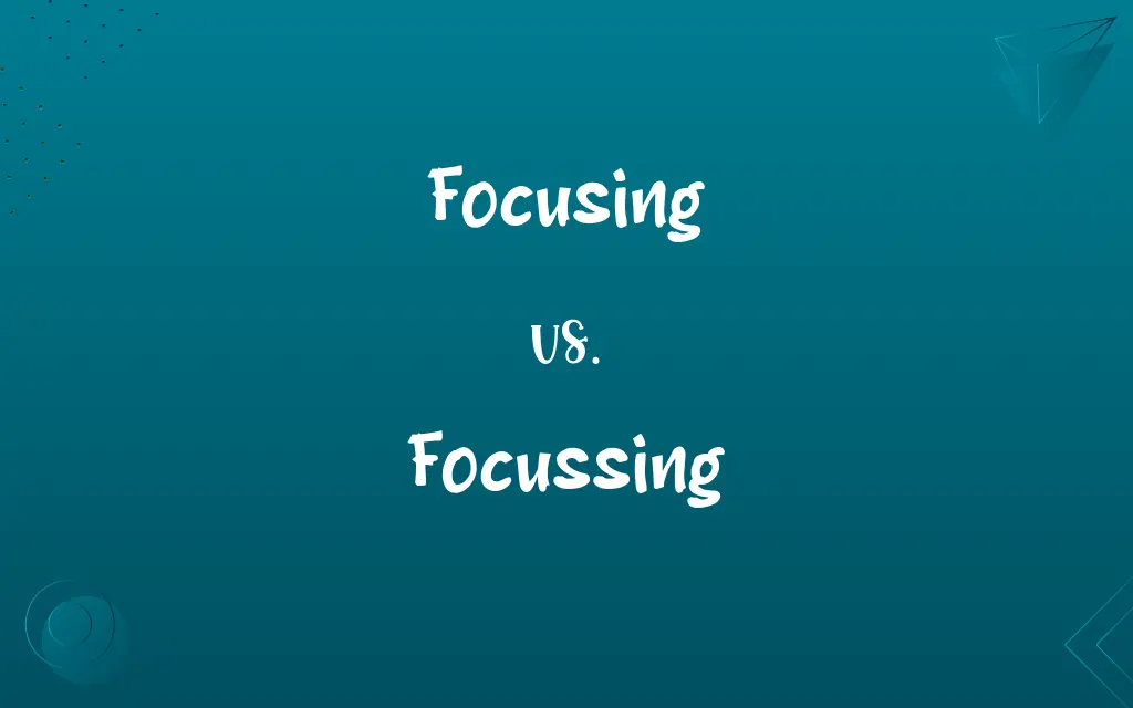 Focusing vs. Focussing