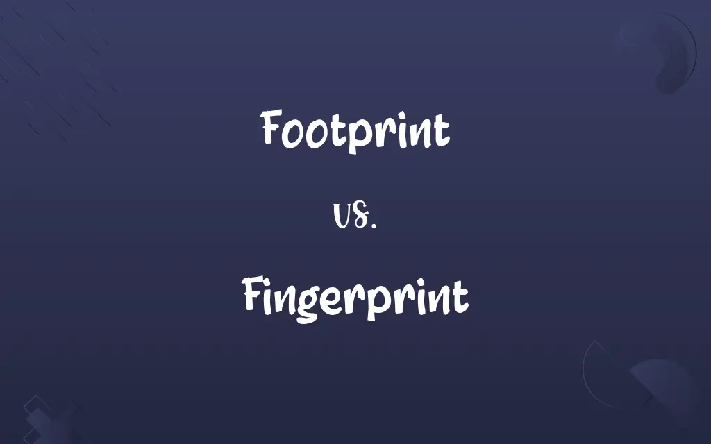 Footprint vs. Fingerprint