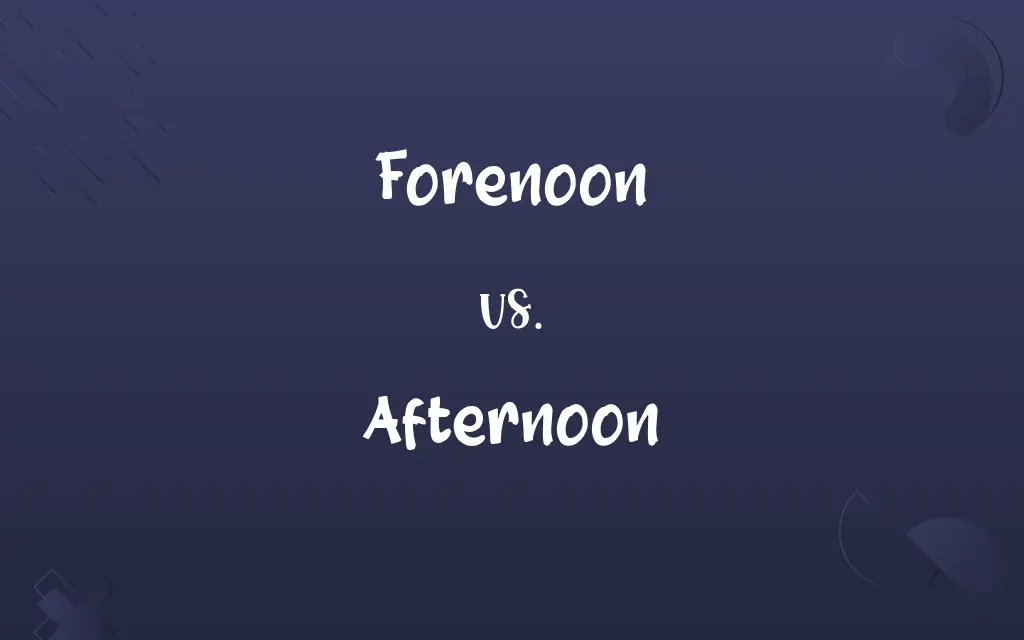 Forenoon vs. Afternoon
