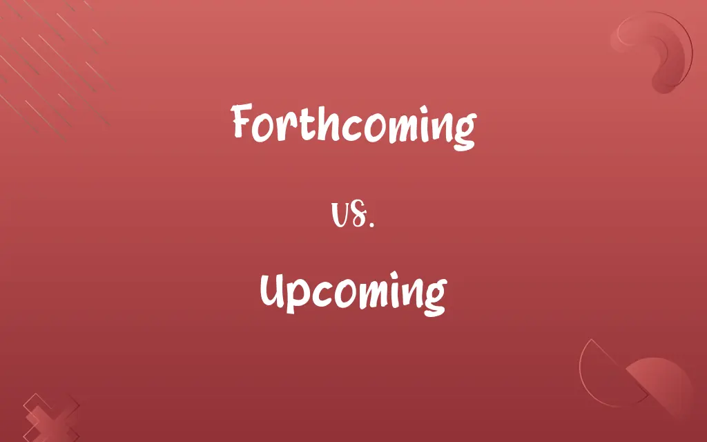 Forthcoming vs. Upcoming