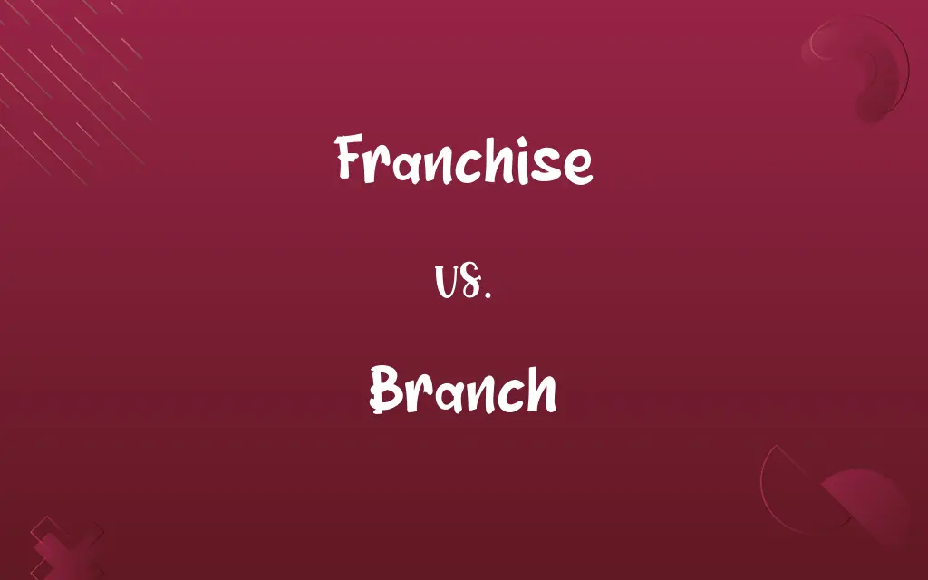 Franchise vs. Branch