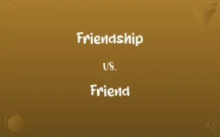Friendship vs. Friend
