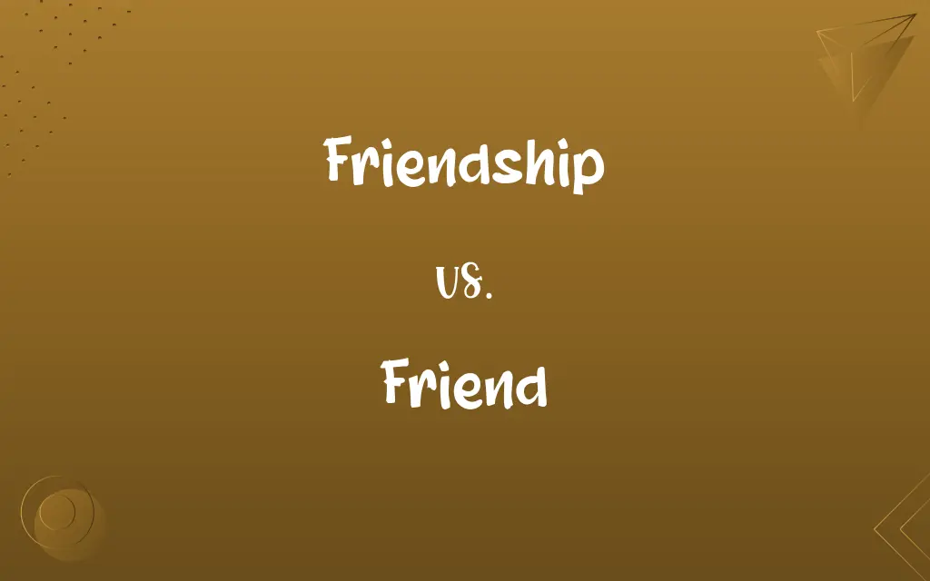 Friendship vs. Friend