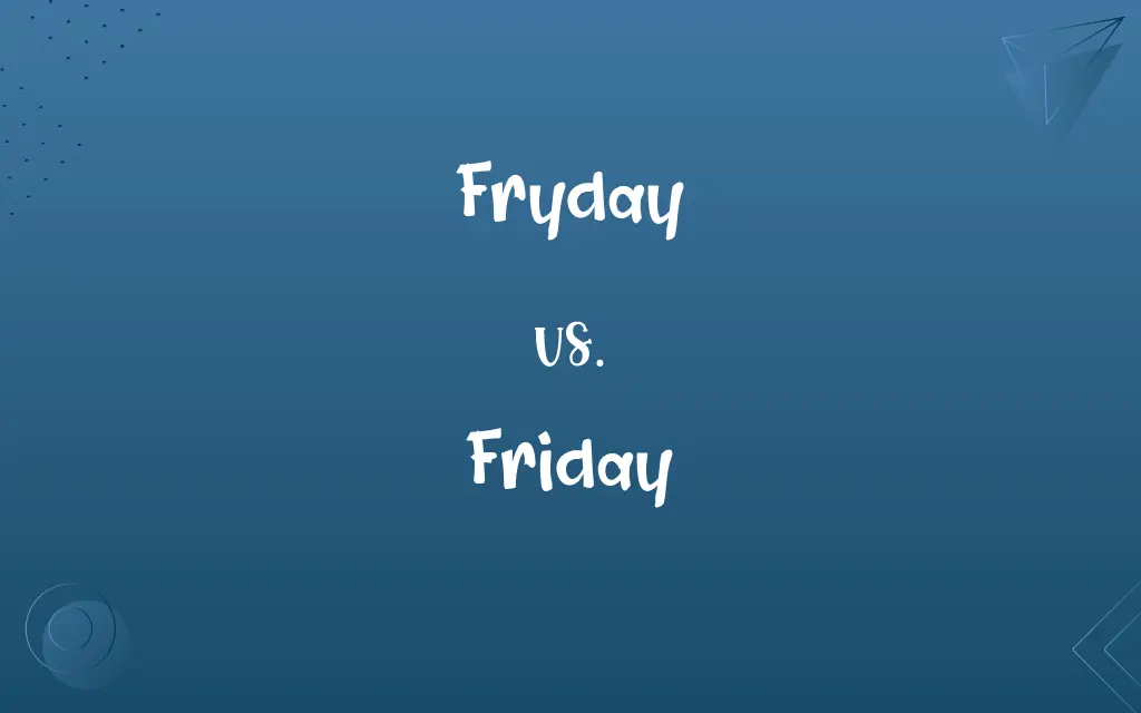 Fryday vs. Friday