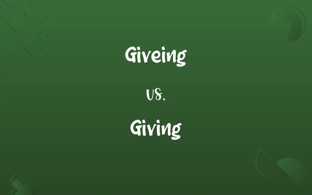 Giveing vs. Giving