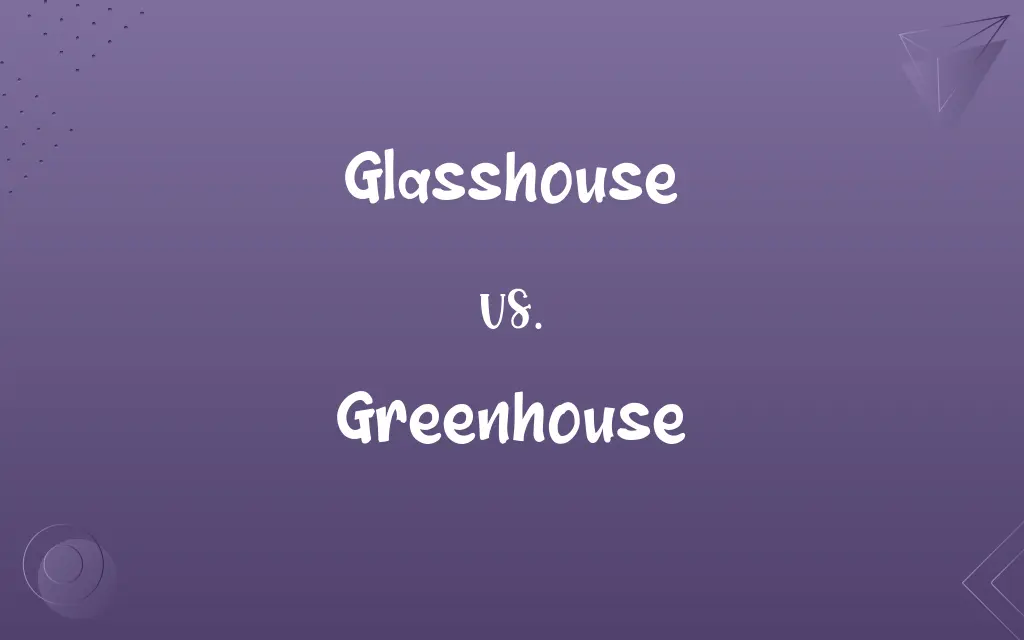 Glasshouse vs. Greenhouse