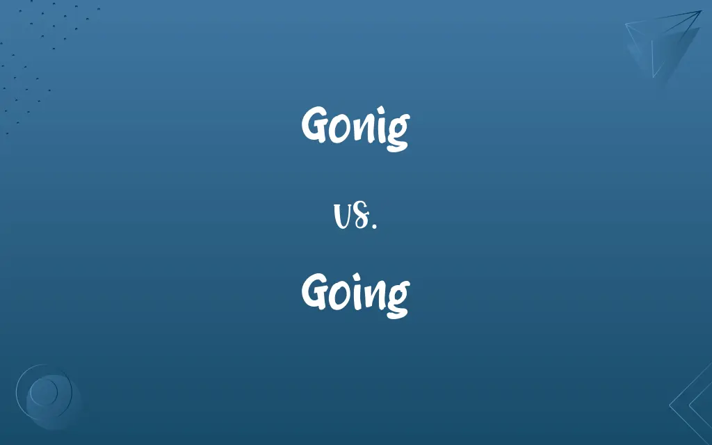 Gonig vs. Going