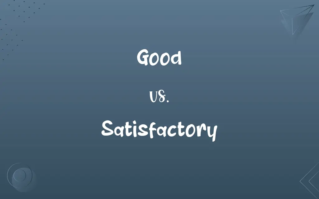 Good vs. Satisfactory