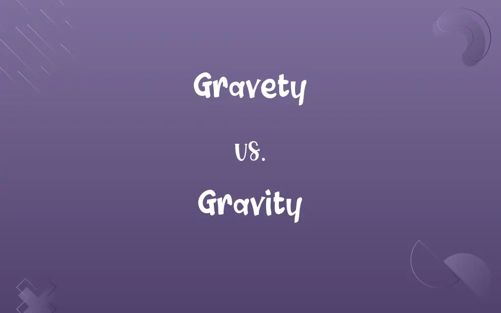 Gravety vs. Gravity